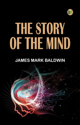 The Story of the Mind(Paperback, James Mark Baldwin)