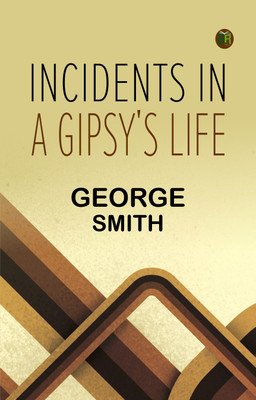 Incidents in a Gipsy's Life(Paperback, George Smith)