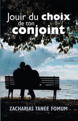 Jouir du Choix de ton Conjoint(French, Paperback, Fomum Zacharias Tanee)
