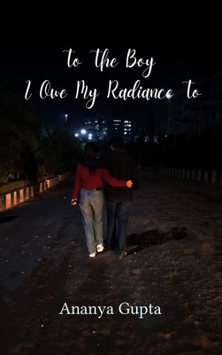 To the Boy I owe my Radiance to Rhymes of Love(Paperback, Ananya Gupta)