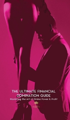 The Ultimate Financial Domination Guide(English, Hardcover, Violatrix The)