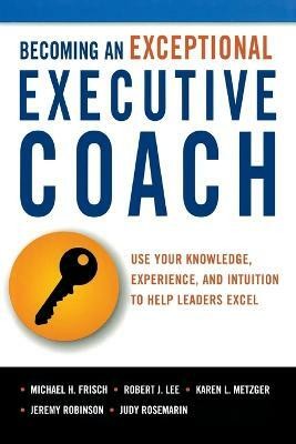 Becoming an Exceptional Executive Coach(English, Paperback, Frisch Michael H.)