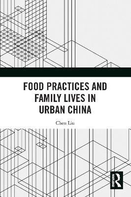 Food Practices and Family Lives in Urban China(English, Paperback, Liu Chen)