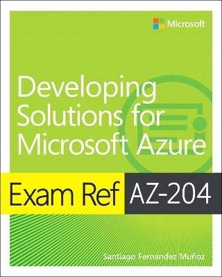 Exam Ref AZ-204 Developing Solutions for Microsoft Azure(English, Paperback, Munoz Santiago)