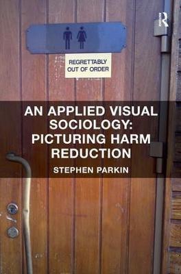 An Applied Visual Sociology: Picturing Harm Reduction(English, Hardcover, Parkin Stephen)