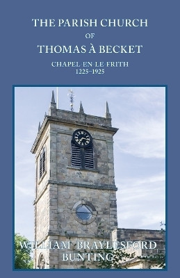 The Parish Church of Thomas a Becket, Chapel-en-le-Frith, 1225-1925(English, Paperback, Braylesford Bunting William)