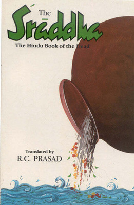The Sraddha: The Hindu Book of the Dead, A Treatise on the Sraddha Ceremonies(Hardcover, R. C. Prasad)