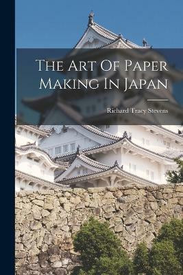 The Art Of Paper Making In Japan(English, Paperback, Stevens Richard Tracy)