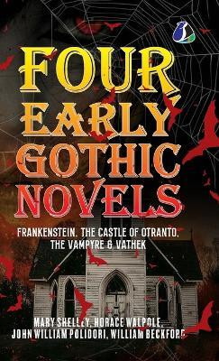 Four Early Gothic Novels: Frankenstein, The Castle of Otranto, The Vampyre, Vathek(English, Hardcover, Shelley Mary)