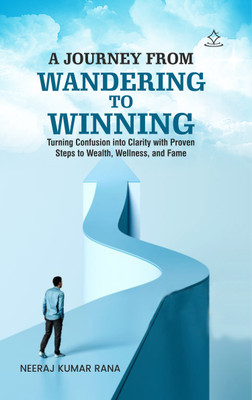A journey from Wandering to winning(Paperback, NEERAJ KUMAR RANA)
