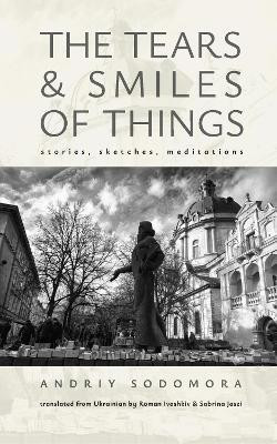 The Tears and Smiles of Things(English, Paperback, Sodomora Andriy)