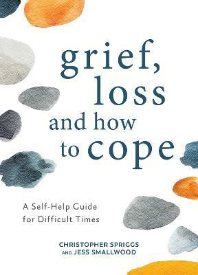 Grief, Loss and How to Cope(English, Hardcover, Spriggs Christopher)