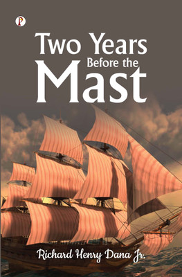 TWO YEARS BEFORE THE MAST(Paperback, Richard Henry Dana Jr.)