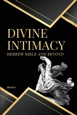 Divine Intimacy Hebrew Bible and Beyond(English, Paperback, S Brian)