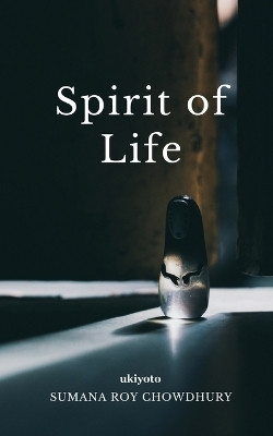 Spirit of Life(English, Paperback, Sumana Roy Chowdhury)