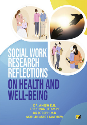 Social Work Research reflections on Health and Well-being(Paperback, Dr. Joseph M.K, Dr. Anish K.R., Dr. Kiran Thampi, Mr. Jose John)