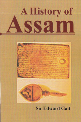 A HISTORY OF ASSAM  - History of Assam(Paperback, SIR EDWARD GAIT)