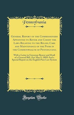 General Report of the Commissioners
Appointed to Revise and Codify the Laws
Relating to the Relief, Care and Maintenance(Paperback, by Pennsylvania Pennsylvania (Author)) General Report of the Commissioners
Appointed to Revise and Codify the Laws
Relating to the Relief, Care and Maintenance(Paperback, by Pennsylvania Pennsylvania (Author))