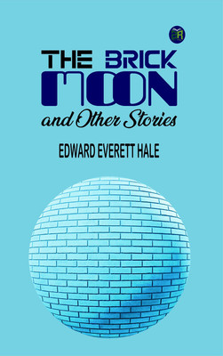 The Brick Moon, and Other Stories(Paperback, Edward Everett Hale)