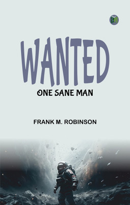 Wanted: One Sane Man(Paperback, Frank M. Robinson)