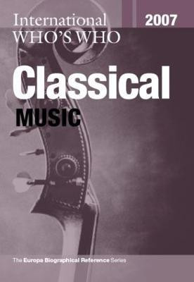 International Who's Who in Classical Music 2007(English, Hardcover, Europa Publications)