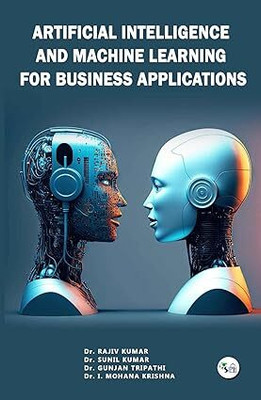 Artificial Intelligence and Machine Learning for Business Applications(Paperback, Dr. Rajiv Kumar, Dr. Sunil Kumar, Dr. Gunjan Tripathi, Dr. I. Mohana Krishna)