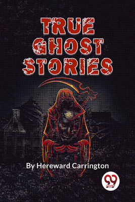 True Ghost Stories(Paperback, Hereward Carrington)