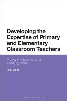 Developing the Expertise of Primary and Elementary Classroom Teachers(English, Electronic book text, Eaude Tony Dr)