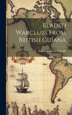 Bladed Warclubs From British Guiana(English, Hardcover, Howard Saville Marshall)