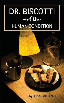 Dr. Biscotti and the Human Condition(English, Paperback, Soland Lisa)