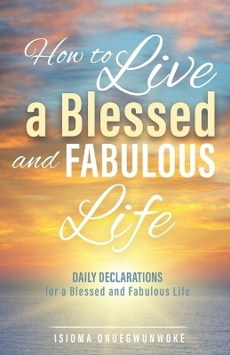 How to Live a Blessed and Fabulous Life(English, Paperback, Onuegwunwoke Isioma)