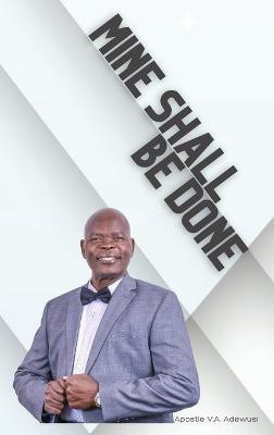 Mine Shall Be Done(English, Hardcover, Adewusi Apostle Victor Dr)