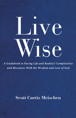 Live Wise(English, Hardcover, Curtis Meischen Scott)