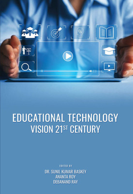EDUCATIONAL TECHNOLOGY: VISION 21ST CENTURY(Hardcover, Dr. Sunil Kumar Baskey, Ananta Roy, Debanand Ray)