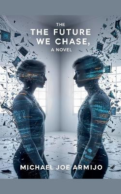 The Future We Chase, a novel(English, Paperback, Armijo Michael Joe)