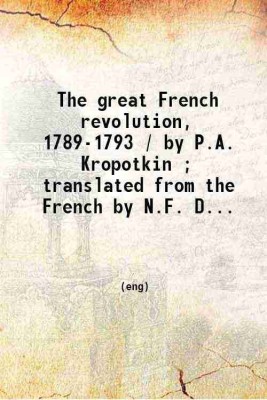 The great French revolution 1789-1793 ; translated from the French. 1909 [Hardcover](Hardcover, P. A. Kropotkin, N. F. Dryhurst)