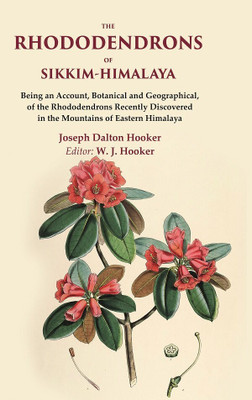 The Rhododendrons of Sikkim-Himalaya Being an Account, Botanical and Geographical, of the Rhododendrons Recently Discovered in the [Hardcover](Hardcover, Joseph Dalton Hooker, Editor: W. J. Hooker)