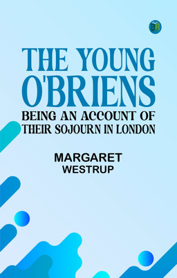 The Young O'Briens: Being an Account of Their Sojourn in London(Paperback, Margaret Westrup)