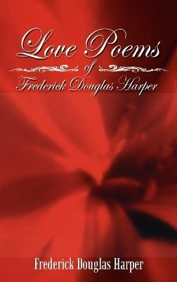 Love Poems of Frederick Douglas Harper(English, Hardcover, Harper Frederick Douglas)