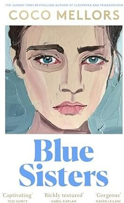 Blue Sisters: The instant top ten bestseller from the author of Cleopatra and Frankenstein - your perfect summer 2024 read(Paperback, Coco Mellors)