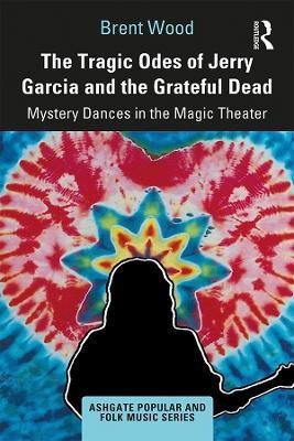 The Tragic Odes of Jerry Garcia and The Grateful Dead(English, Hardcover, Wood Brent)