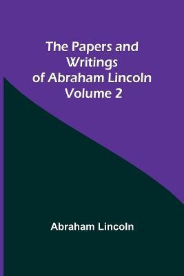 The Papers and Writings of Abraham Lincoln - Volume 2(English, Paperback, Lincoln Abraham)
