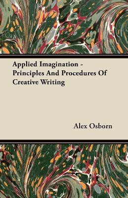 Applied Imagination - Principles And Procedures Of Creative Writing(English, Paperback, Osborn Alex)