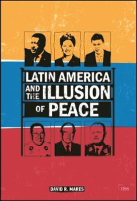 Latin America and the Illusion of Peace(English, Paperback, Mares David R.)