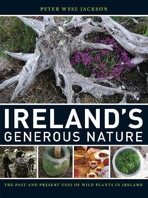 Ireland`s Generous Nature - The Past and Present Uses of Wild Plants in Ireland(English, Hardcover, Wyse Jackson Peter)