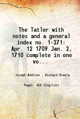 The Tatler with notes and a general index no. 1-271 Apr. 12 1709 Jan. 2, 1710 complete in one volume 1835 [Hardcover](Hardcover, Joseph Addison , Richard Steele)