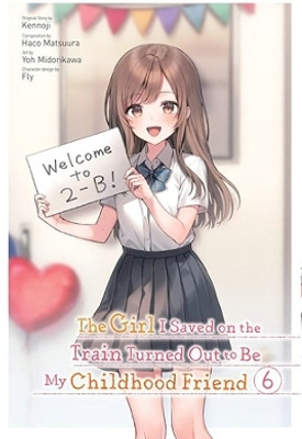 The Girl I Saved on the Train Turned Out to Be My Childhood Friend, Vol. 6 (manga)(English, Paperback, Kennoji Fly)