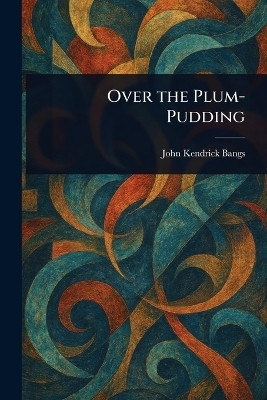 Over the Plum-Pudding(English, Paperback, Bangs John Kendrick)