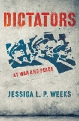 Dictators at War and Peace(English, Electronic book text, Weeks Jessica L. P.)