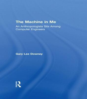 The Machine in Me(English, Hardcover, Downey Gary Lee)